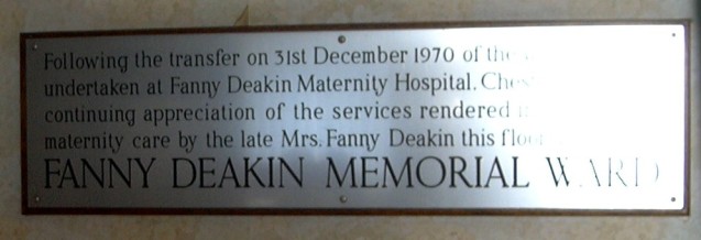 Following the transfer, on 31st December 1970 of the work formerly undertaken at the Fanny Deakin Maternity Hospital, Chesterton, and in continuing apperception of the services rendered in the field of maternity care by the late Mrs Fanny Deacon this floor was named the                         FANNY DEAKIN MEMORIAL WARD